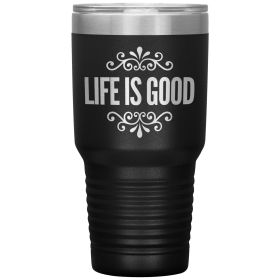 Insulated Tumbler - 30oz, Life Is Good, Engraved Travel Mug