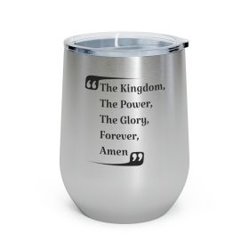 Insulated Tumbler - 12oz, The Kingdom The Power The Glory Forever Amen, Christian Inspiration
