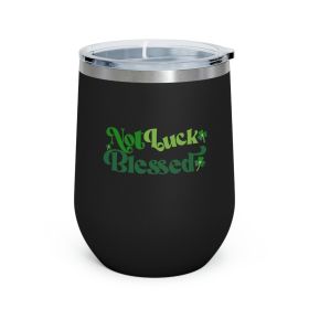 Insulated Tumbler - 12oz, Not Luck Blessed, Word Art Inspiration