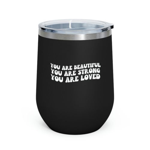 Insulated Tumbler - 12oz, You Are Beautiful Strong Loved Inspiration Affirmation